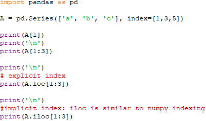 loc[] and iloc[], namely explicit index and implicit index (similar to numpy indexing)