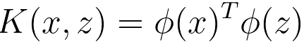 K(x, z) = φ(x)^{T}φ(z)